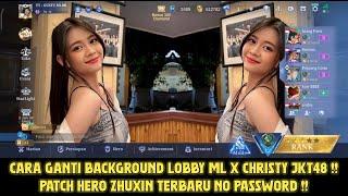 Cara Ganti Background Lobby ML CHRISTY JKT48 Terbaru Patch Zhuxin No Password !!