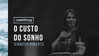 O CUSTO DO SONHO | Jennifer Roberts | Onething Brasil 2017 | Pregação Completa