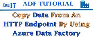 Copy Data From An HTTP Endpoint By Using Azure Data Factory - ADF Tutorial 2021