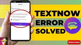 TextNow Error Problems? Fix TextNow Sign Up Problems