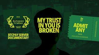 MY TRUST IN YOU IS BROKEN | BTCPay Documentary