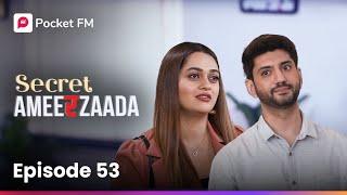 Episode 53 | Secret Ameerzaada | Pocket FM