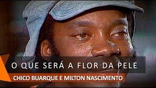Milton Nascimento & Chico Buarque: O Que Será A Flor da Pele