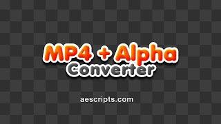 MP4 + Alpha Converter for After Effects