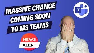 MASSIVE Change Coming To Microsoft Teams