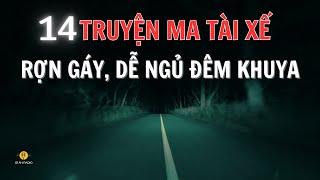 14 TRUYỆN MA TÀI XẾ ĐƯỜNG DÀI ĐÊM KHUYA DỄ NGỦ