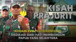 Kodam XVII/Cendrawasih - Dedikasi dari Hati: Membangun Papua yang Sejahtera | Kisah Prajurit