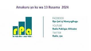 Amakuru yo ku wa 13 Rusama  2024