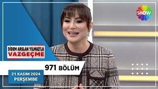 Didem Arslan Yılmaz'la Vazgeçme 971. Bölüm | 21 Kasım 2024