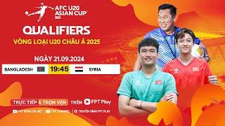  Trực tiếp: BANGLADESH - SYRIA | 21.09.2024 | Vòng loại U20 Châu Á 2025