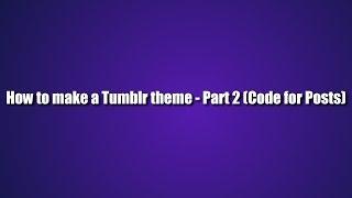 How to make a Tumblr theme - Part 2 (Code for posts)