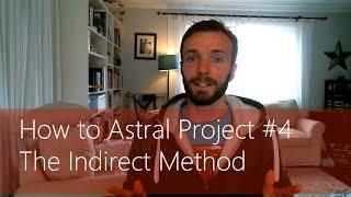 How to Astral Project #4 - The Indirect Method