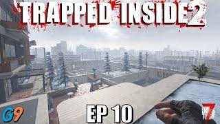 7 Days To Die - Trapped Inside 2 EP10 (Calm Before the Storm?)