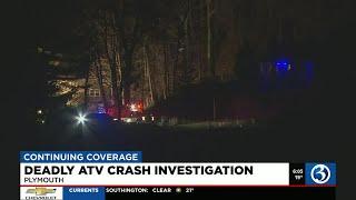 VIDEO: Deadly ATV crash under investigation in Plymouth