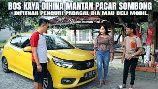 BOS KAYA DIHINA MANTAN PACAR SOMBONG DIFITNAH PENCURI PADAHAL MAU BELI MOBIL - Lihat endinya !