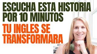 ESCUCHA ESTA HISTORIA POR 10 MINUTOS Y TU INGLES SE TRANSFORMARA - APRENDE INGLES CON HISTORIAS