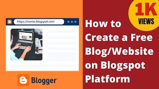 How to Create a Free Blog/Website on Blogspot Platform | What is Blogger Platform (A Brief Tutorial)