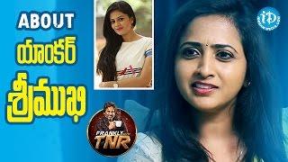 Lasya About Anchor Srimukhi || Frankly With TNR || Talking Movies With iDream