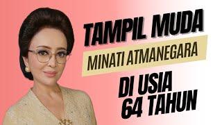 TAMPIL MUDA & CANTIK MINATI ATMANEGARA DI USIA 64 TAHUN