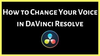 How to Change Your Voice with DaVinci Resolve