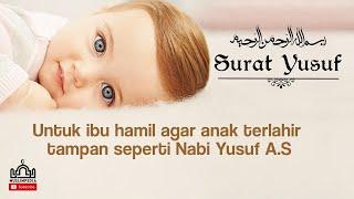 SURAT YUSUF MERDU UNTUK IBU HAMIL AGAR ANAK TAMPAN SEPERTI NABI YUSUF A.S #SuratYusuf #AlQuran