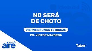 No será de choto | Ps. Victor Mayorga