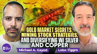 Lobo Tiggre on Gold Market Secrets, Mining Stock Strategies, and Diversifying w/ Silver, and Copper