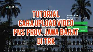 Tutorial Cara Upload Video Profil PNS Provinsi Jawa Barat di TRK