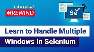 How to Handle Multiple Windows in Selenium Webdriver | Selenium Certification | Edureka Rewind - 5