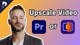 How to Upscale Video in 2023? Premiere Pro or AI Video Enhancer?