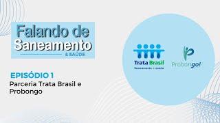 Falando de Saneamento e Saúde #1 - Trata Brasil e Probongo: saúde e saneamento em parceria!