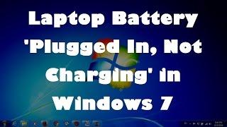 Laptop Battery 'Plugged In, Not Charging' in Windows 7 - Easy Fix