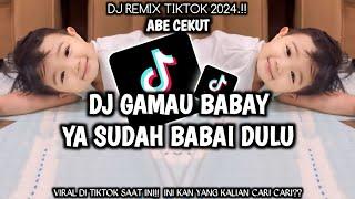 DJ GAMAU BABAY YA SUDAH BABAY DULU || YANG VIRAL DI TIKTOK 2024 YANG KALIAN TUNGGU TUNGGU