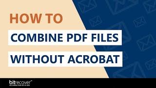 How to Combine PDF Files Without Acrobat- Get Simplest Solution