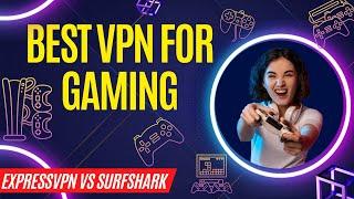 Discover the Best VPN for Gaming: ExpressVPN or Surfshark?