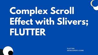 Complex Scroll Effect with Slivers[Sophiscated Scroll Video Explained]; FLUTTER