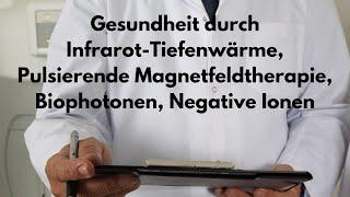 Gesund durch Infrarot-Tiefenwärme, Pulsierende Magnetfeldtherapie, Biophotonen, Negative Ionen