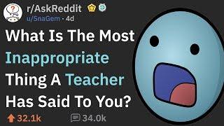 Most Inappropriate Things Teachers Have Said In Class (r/AskReddit)