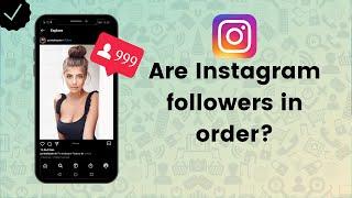 Are Instagram followers in order? - Instagram Tips