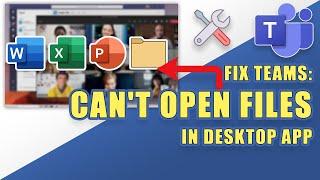 FIX: Microsoft Teams Can't Open Files in Desktop App