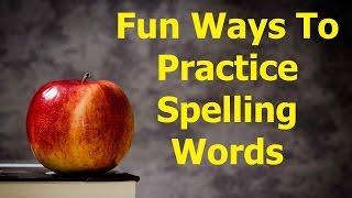 FUN WAYS TO PRACTICE SPELLING WORDS