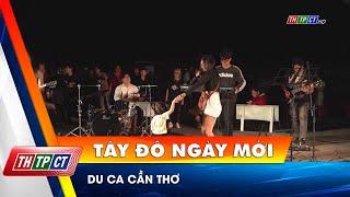 Du ca Cần Thơ| Cần Thơ TV