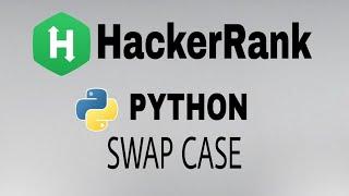 #14: Swap Case | Hackerrank Python Solution | English Explanation