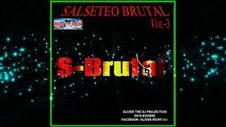 SALSETEO BRUTAL VOL-3 DJ OLIVER $ RICHY REY LA QUE MANDA