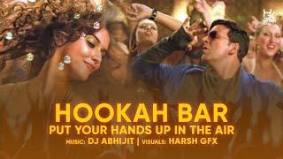 Hookah Bar x Put Your Hands Up In The Air - DJ Abhijit x Harsh GFX | Latest Bollywood Remixes | 2024
