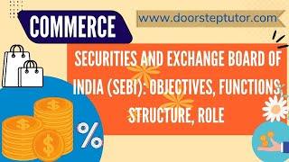 Securities And Exchange Board Of India (SEBI): Objectives, Functions, Structure, Role | Commerce