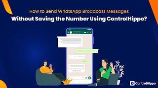 How to Send WhatsApp Broadcast Messages Without Saving the Number Using ControlHippo?