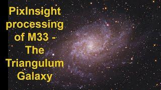 PixInsight processing of M33 - The Triangulum Galaxy