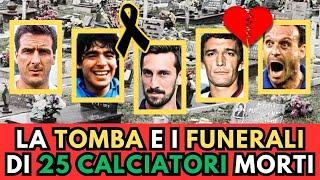 la TOMBA e i FUNERALI di 25 CALCIATORI MORTI italiani (e stranieri)