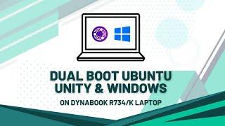 Installing Ubuntu Unity & Dual Boot with Windows on Dynabook R734/K Laptop